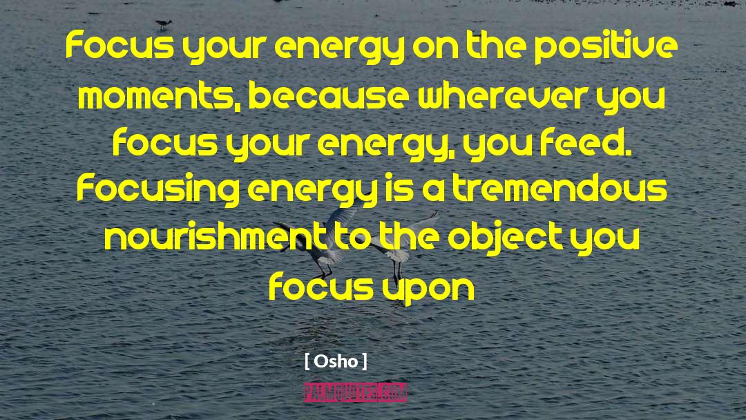 Focus Your Energy quotes by Osho