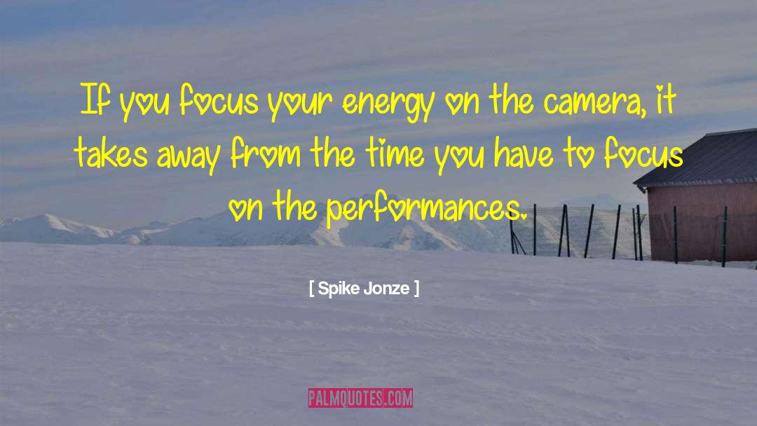 Focus Your Energy quotes by Spike Jonze