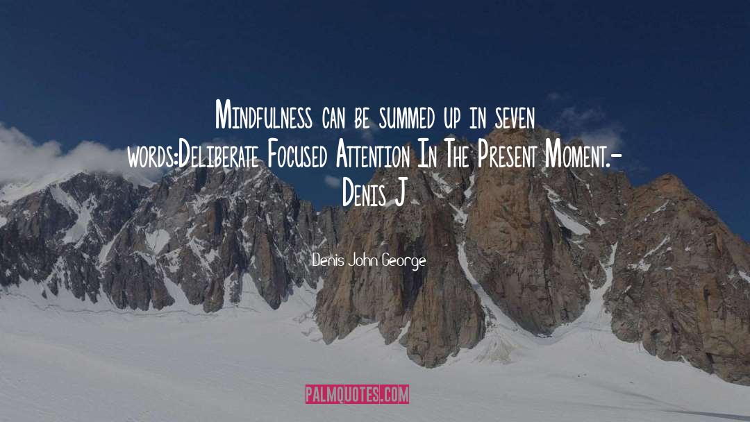 Focused Attention quotes by Denis John George