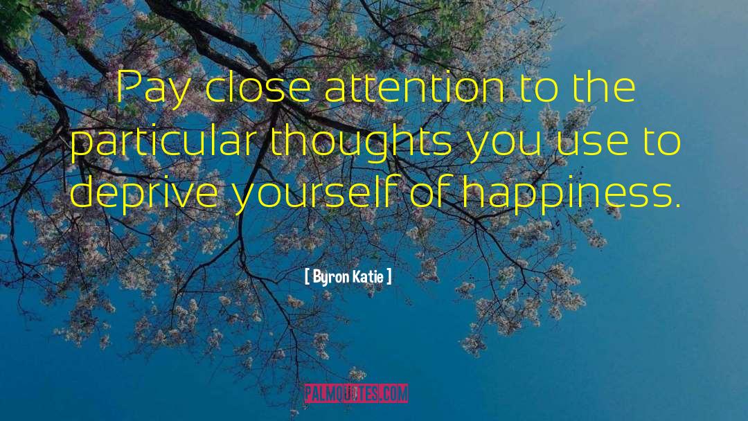 Focused Attention quotes by Byron Katie