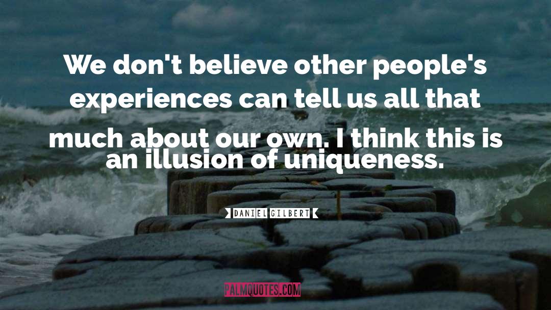 Focusing Illusion quotes by Daniel Gilbert