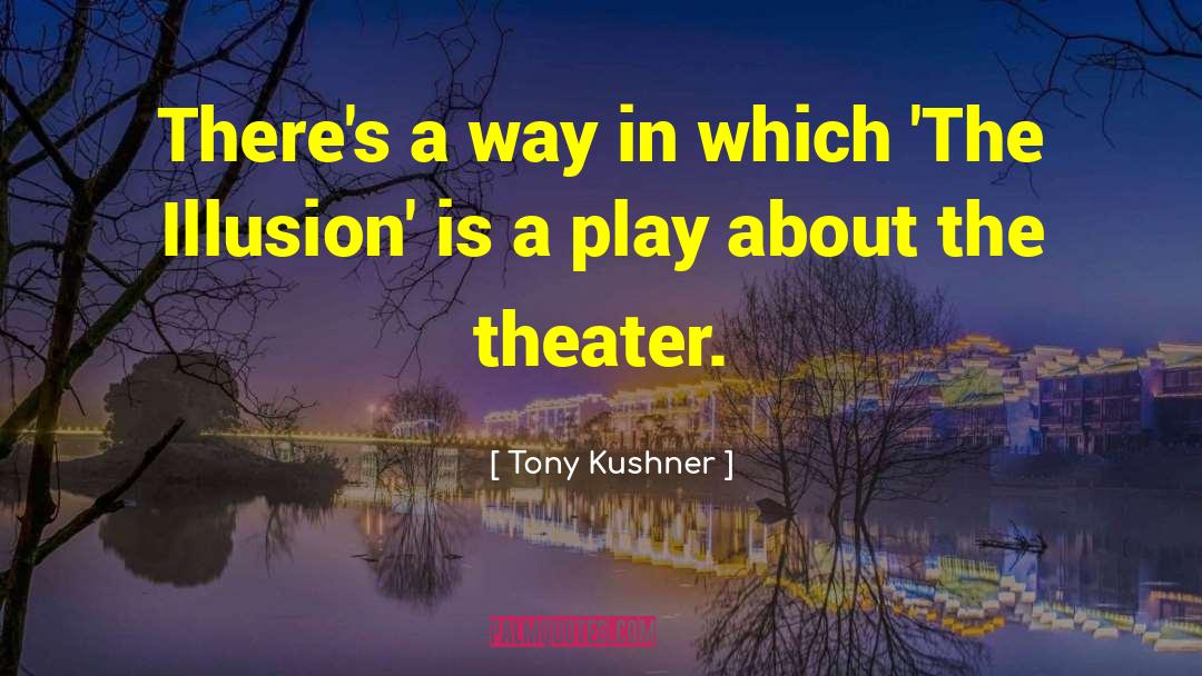 Focusing Illusion quotes by Tony Kushner