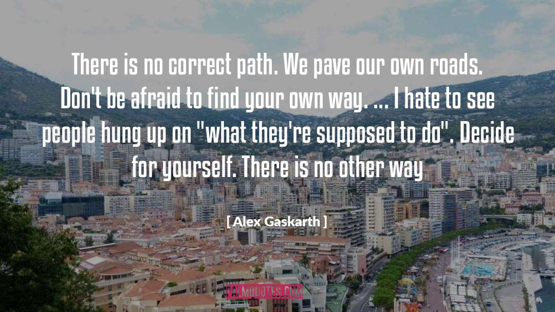 Focusing On Your Own Life quotes by Alex Gaskarth
