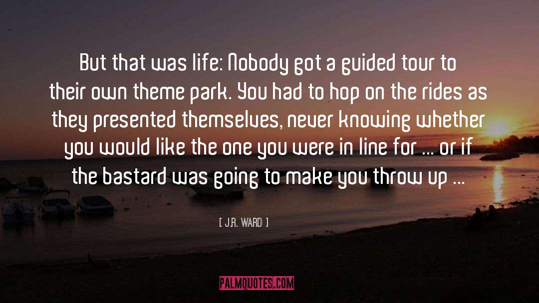 Focusing On Your Own Life quotes by J.R. Ward