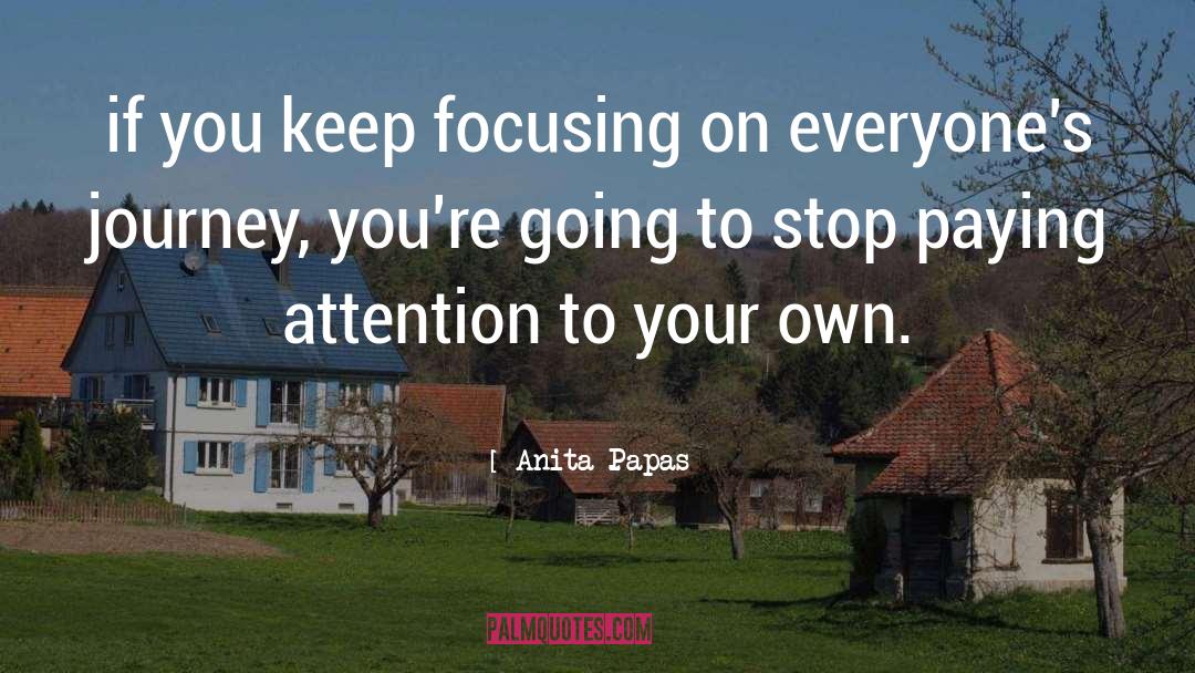 Focusing quotes by Anita Papas