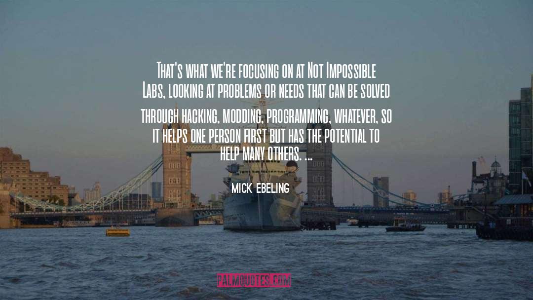Focusing quotes by Mick Ebeling