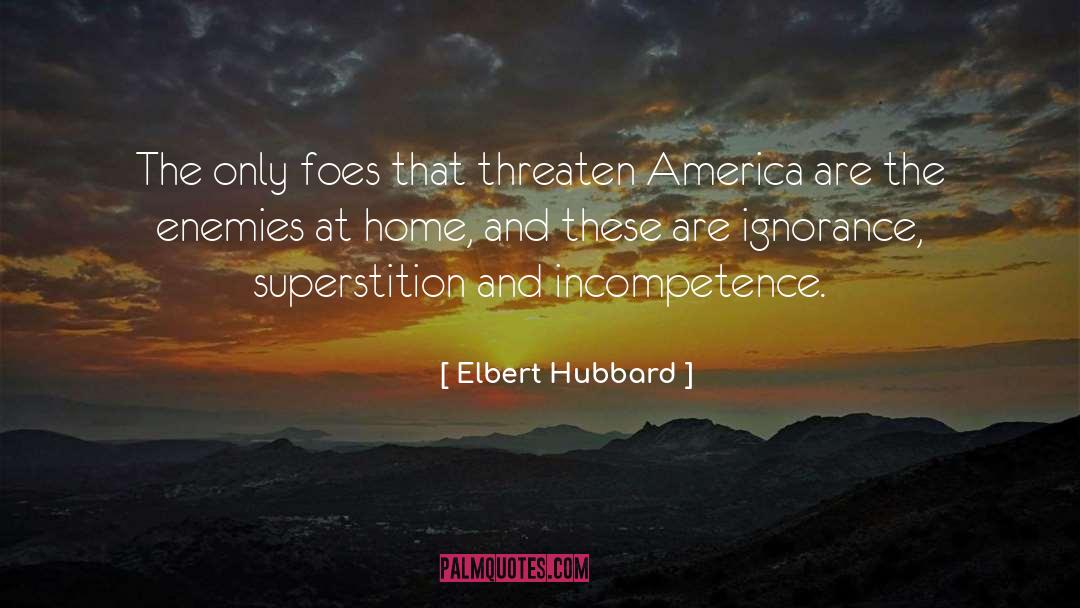 Foes quotes by Elbert Hubbard