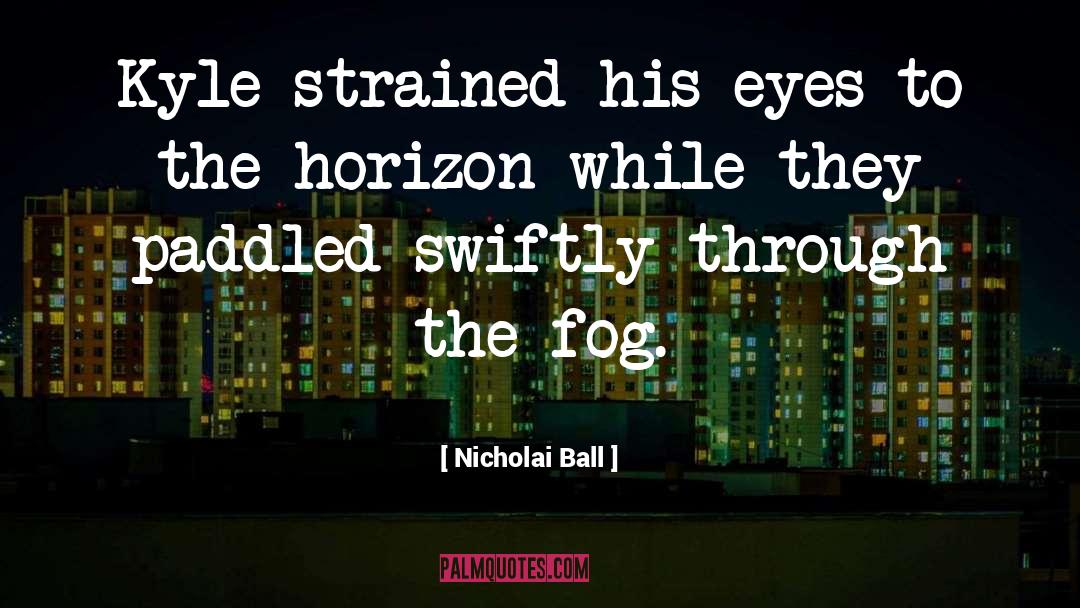 Fog quotes by Nicholai Ball