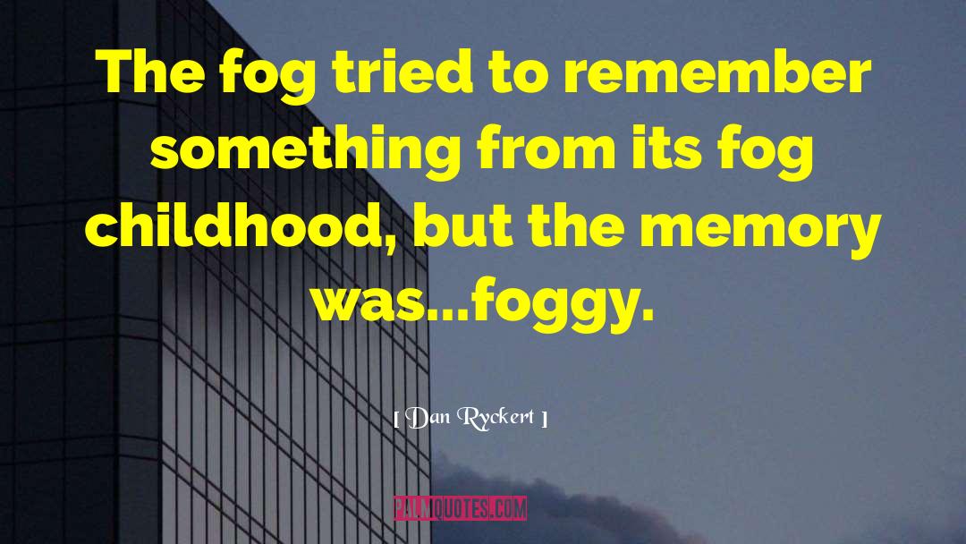 Foggy quotes by Dan Ryckert