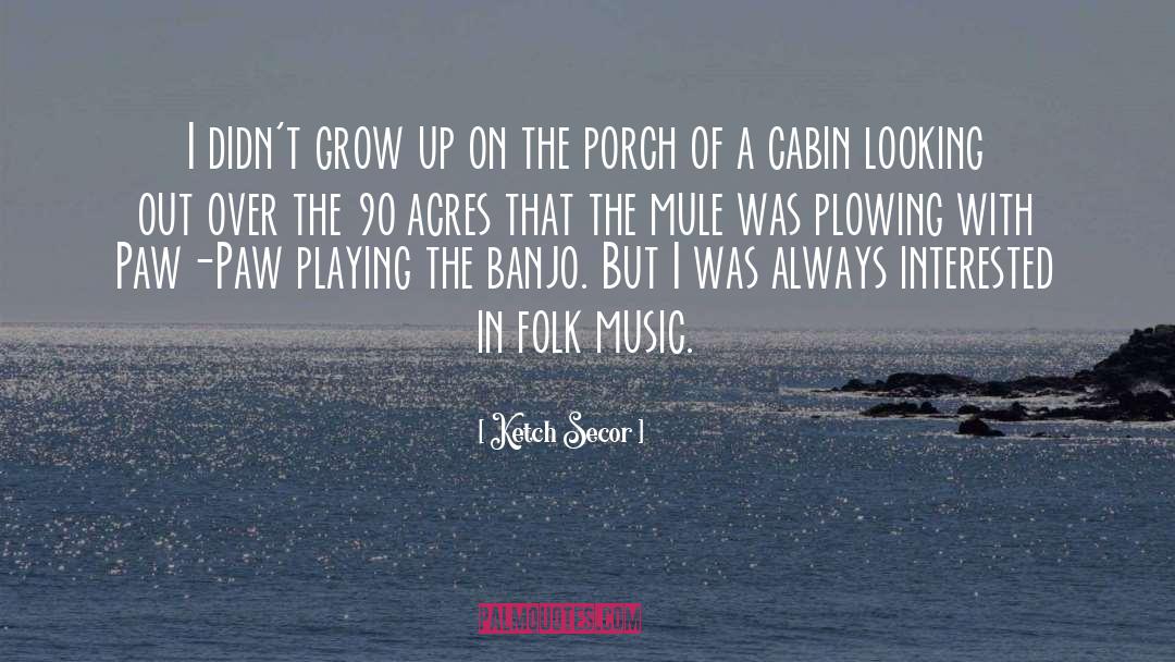 Folk Music quotes by Ketch Secor