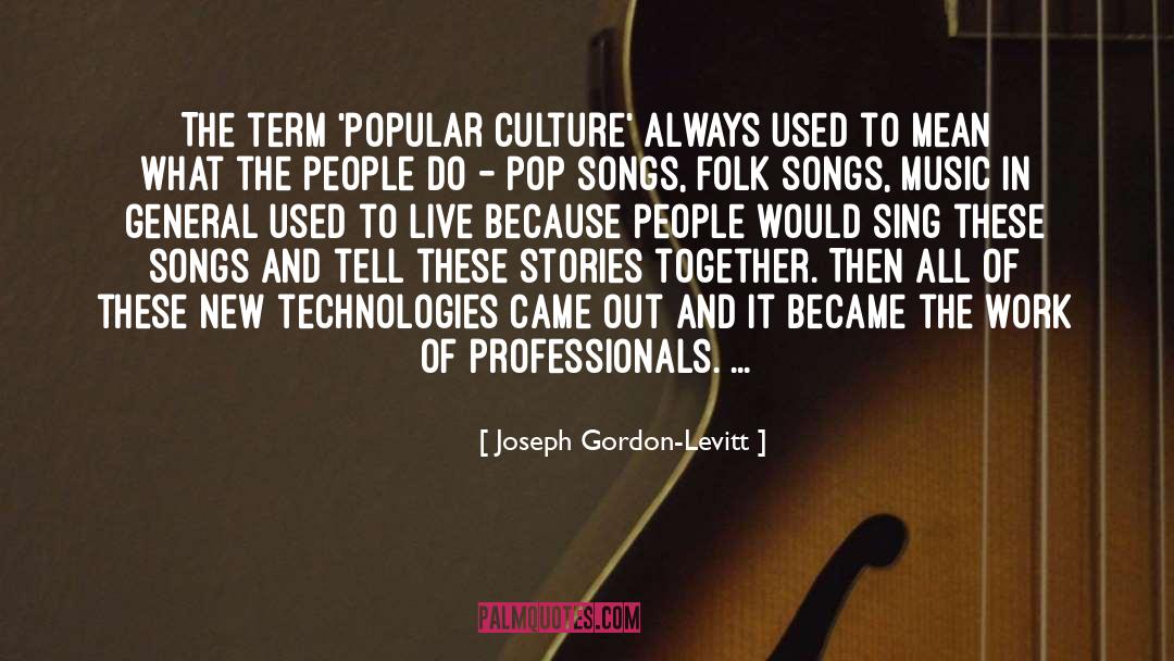 Folk Songs quotes by Joseph Gordon-Levitt