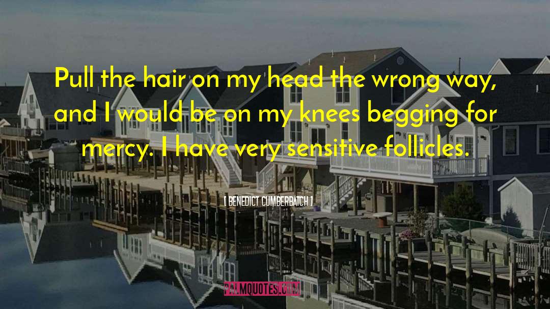 Follicles quotes by Benedict Cumberbatch