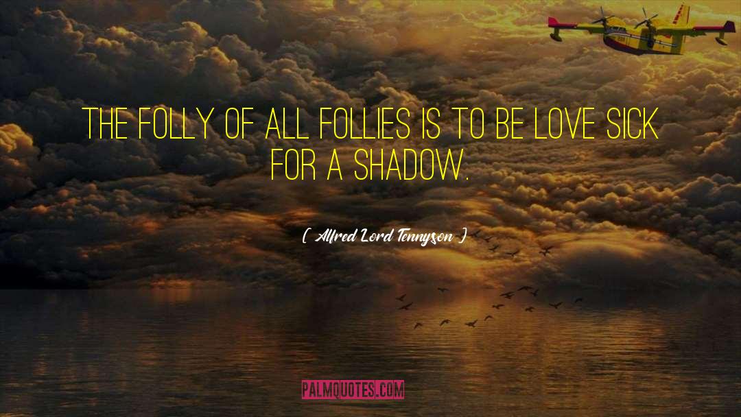 Follies quotes by Alfred Lord Tennyson