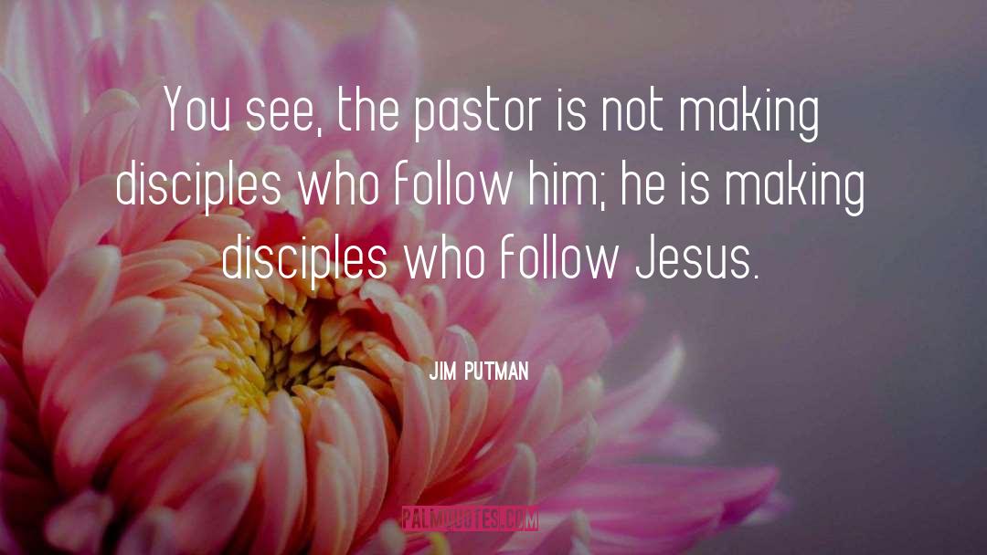 Follow Jesus quotes by Jim Putman