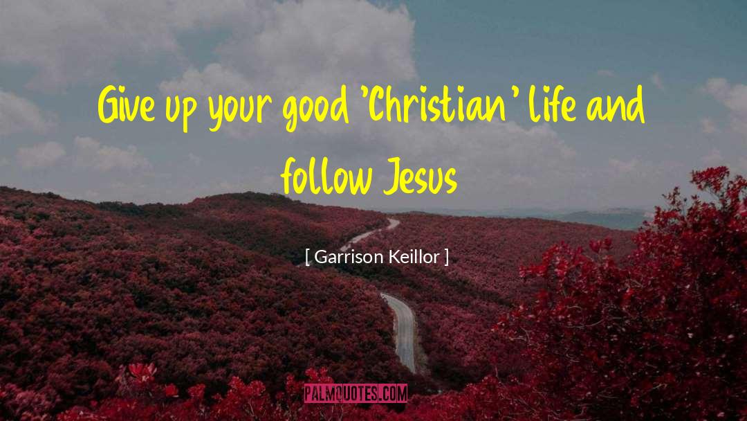 Follow Jesus quotes by Garrison Keillor