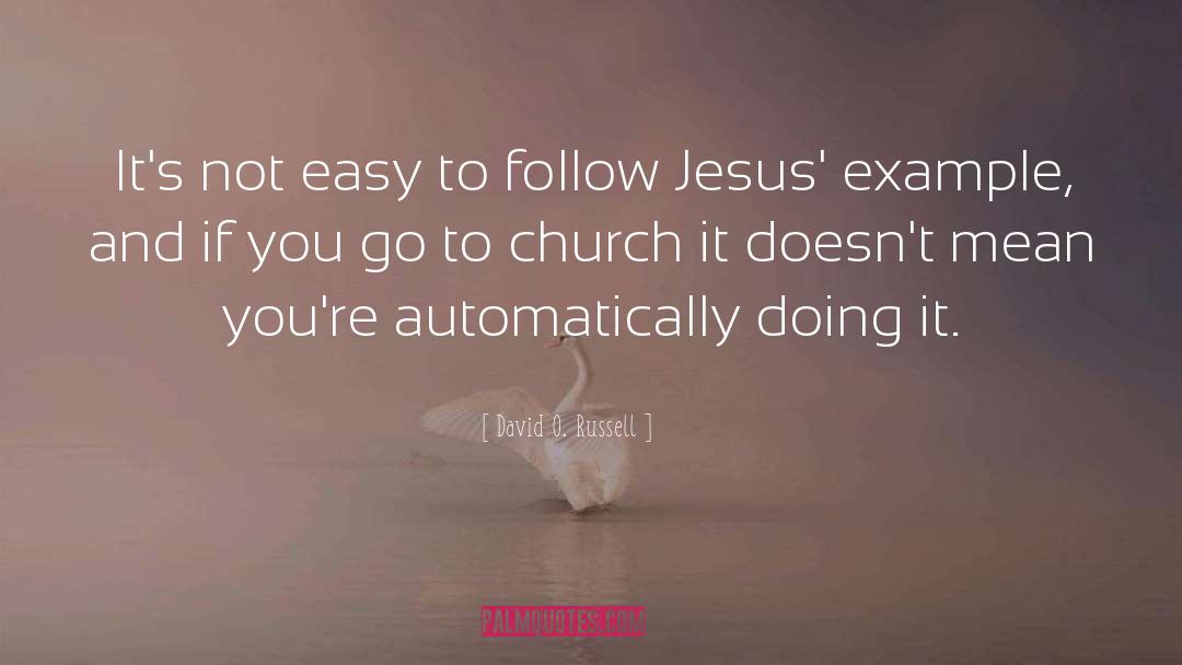 Follow Jesus quotes by David O. Russell