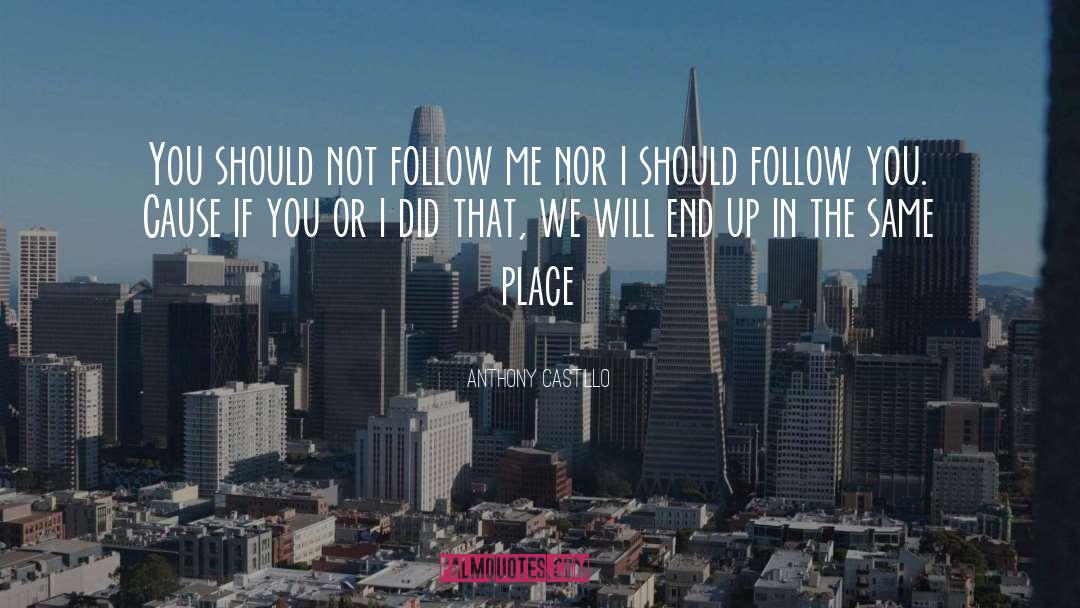 Follow Me quotes by Anthony Castillo