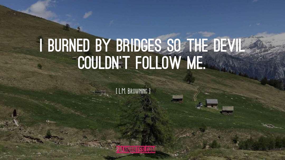 Follow Me quotes by L.M. Browning