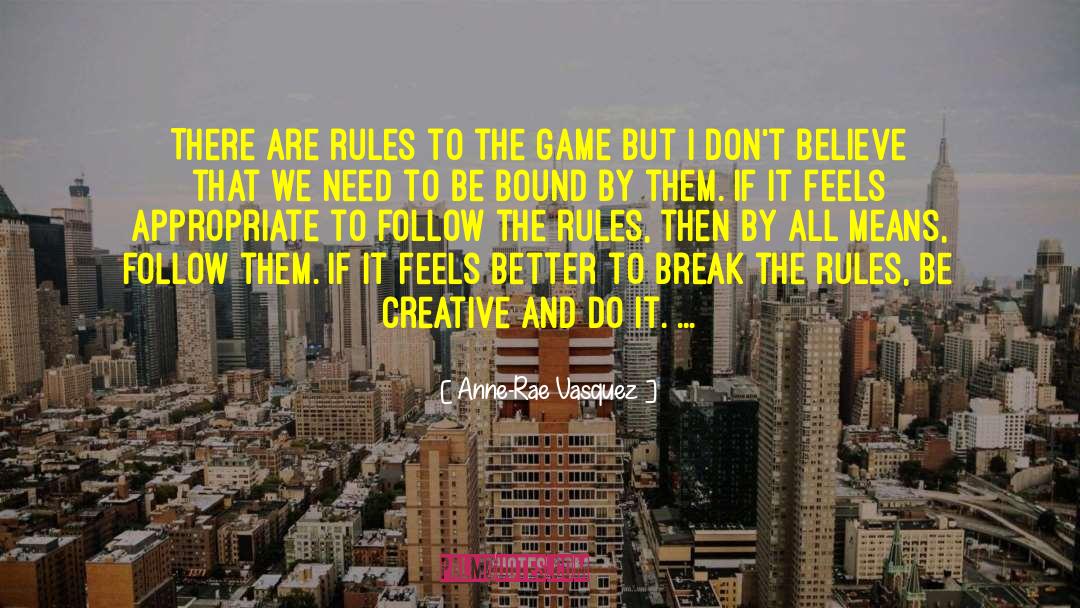 Follow The Rules quotes by Anne-Rae Vasquez