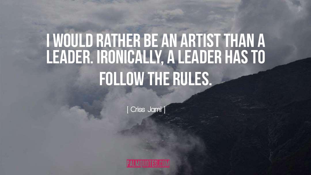 Follow The Rules quotes by Criss Jami