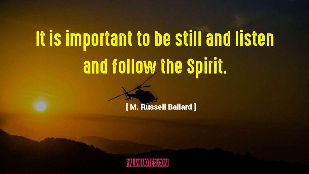 Follow The Spirit quotes by M. Russell Ballard