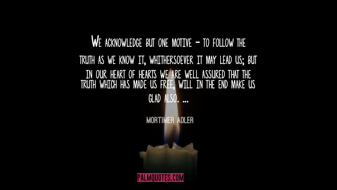 Follow The Truth quotes by Mortimer Adler