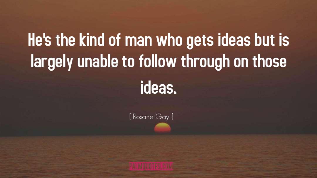 Follow Through quotes by Roxane Gay