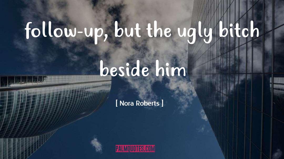 Follow Up quotes by Nora Roberts