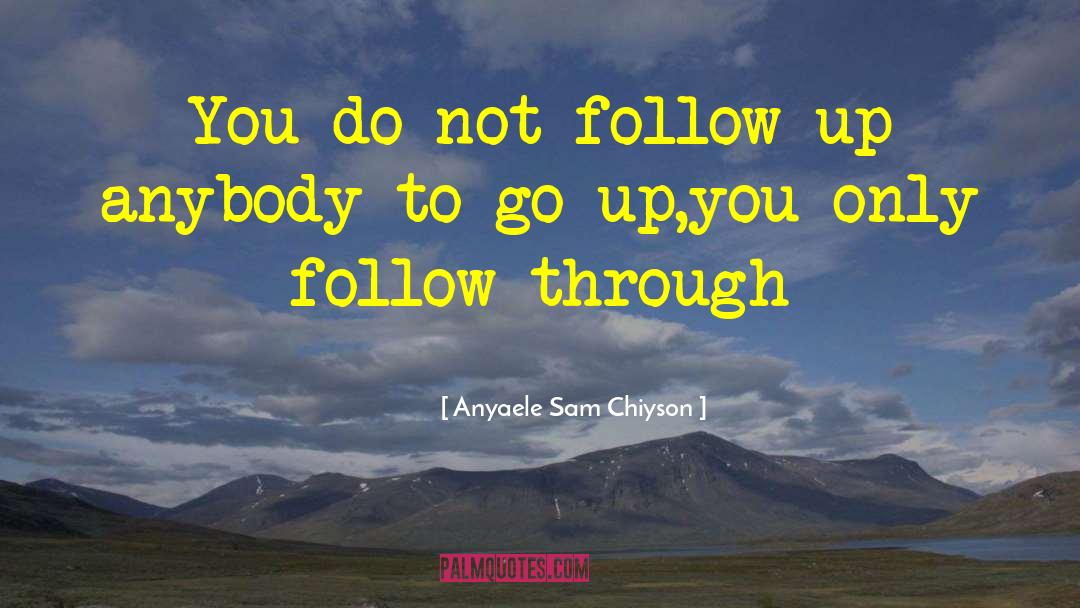 Follow Up quotes by Anyaele Sam Chiyson