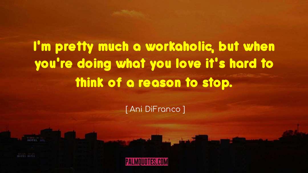 Follow What You Love quotes by Ani DiFranco