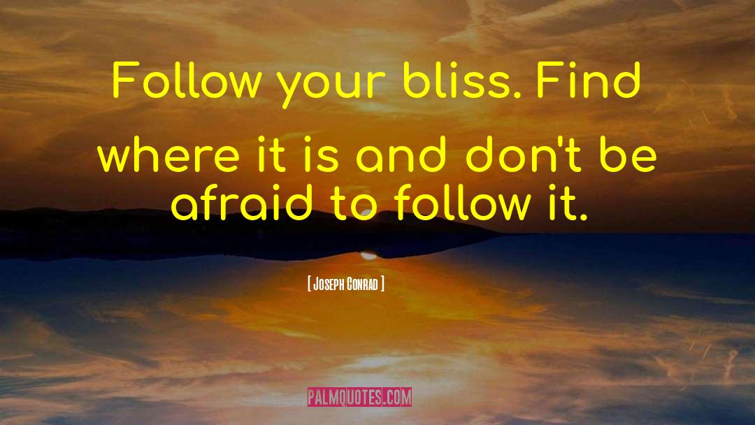 Follow Your Bliss quotes by Joseph Conrad