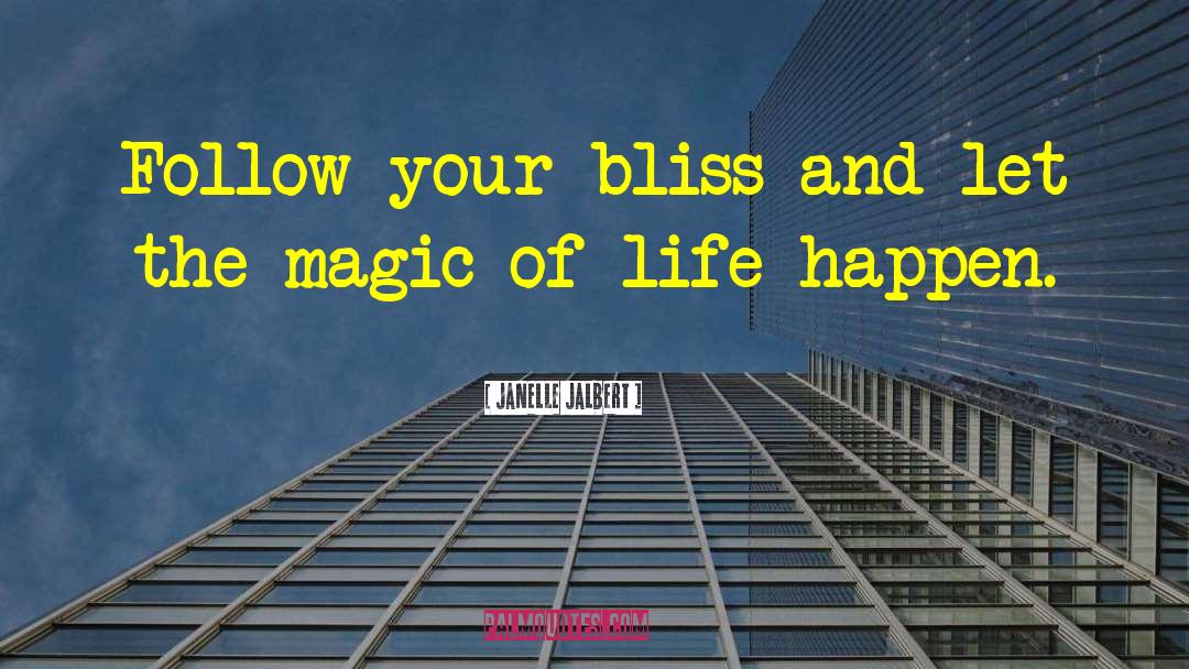 Follow Your Bliss quotes by Janelle Jalbert