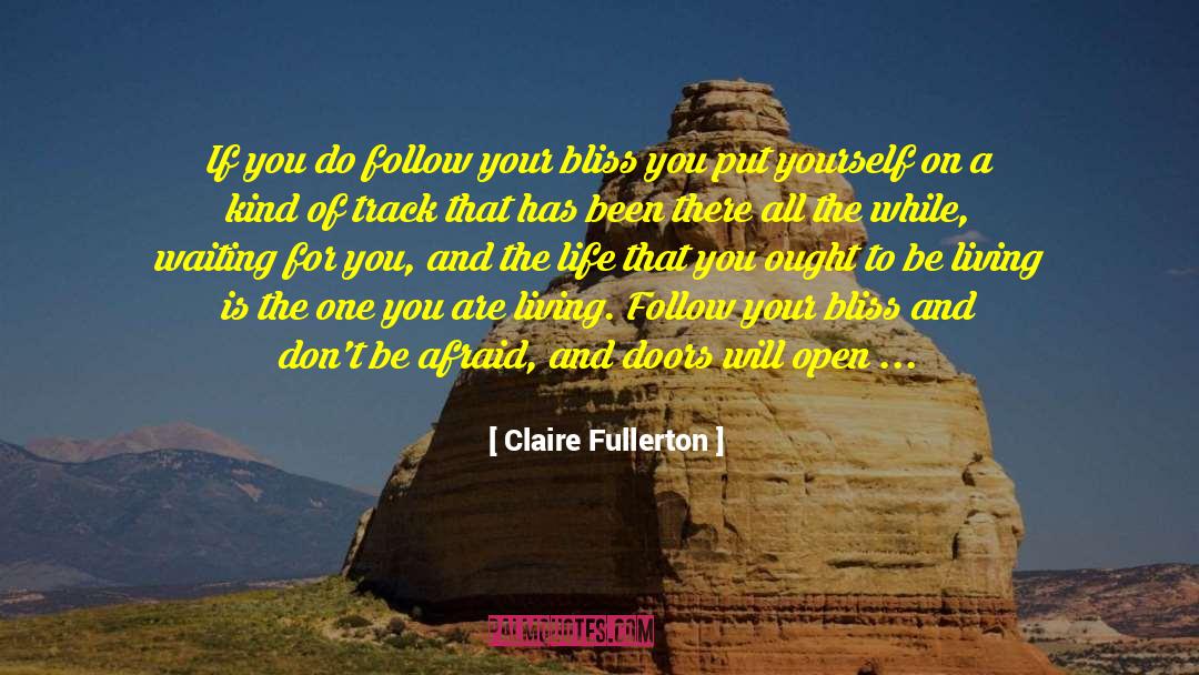 Follow Your Bliss quotes by Claire Fullerton