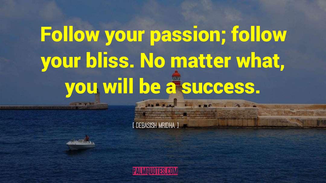 Follow Your Bliss quotes by Debasish Mridha