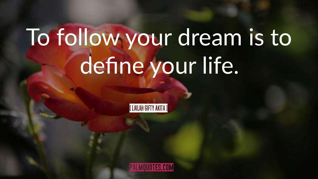 Follow Your Dream quotes by Lailah Gifty Akita