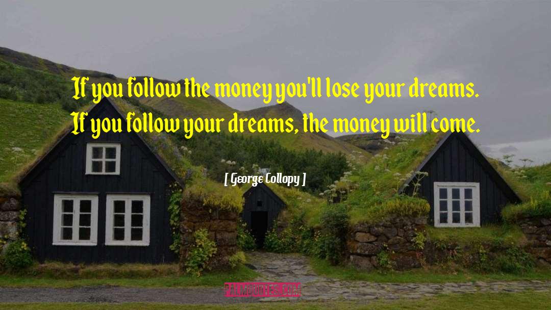 Follow Your Dreams quotes by George Collopy