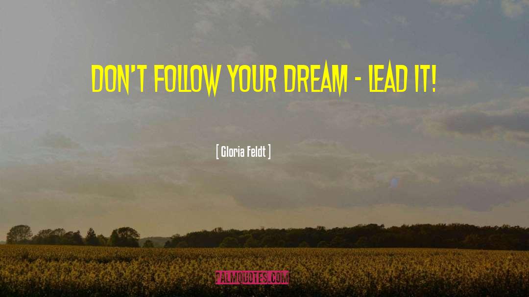 Follow Your Dreams quotes by Gloria Feldt