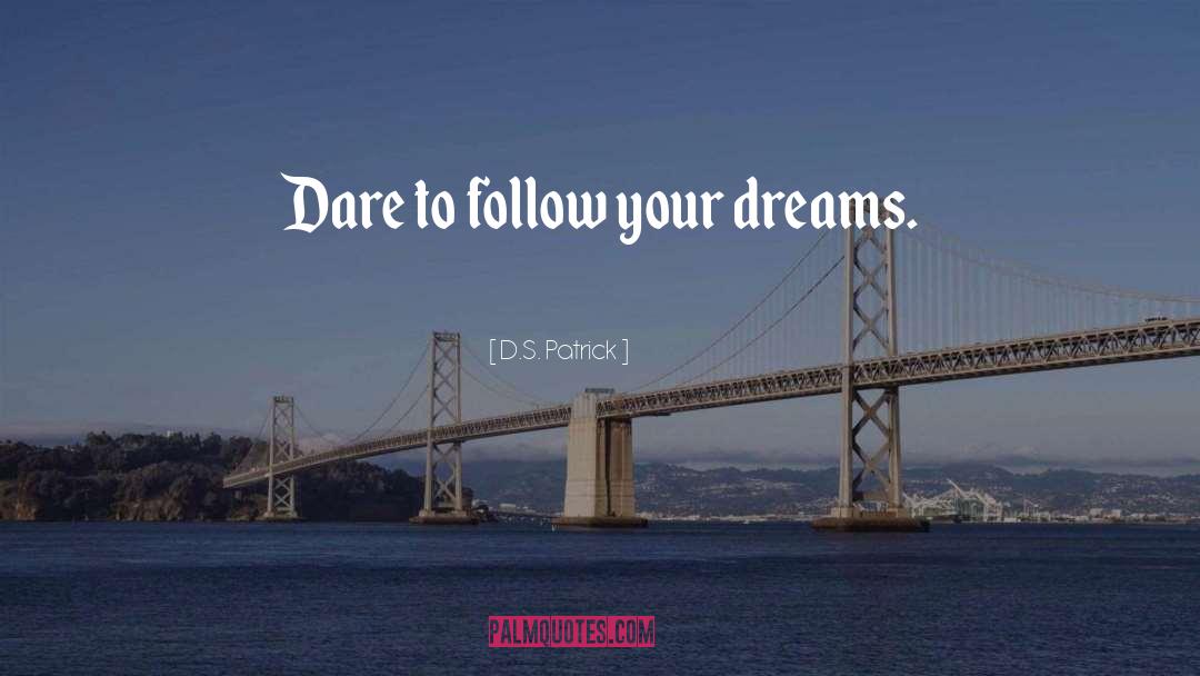 Follow Your Dreams quotes by D.S. Patrick
