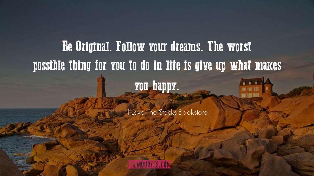 Follow Your Dreams quotes by Love The Stacks Bookstore