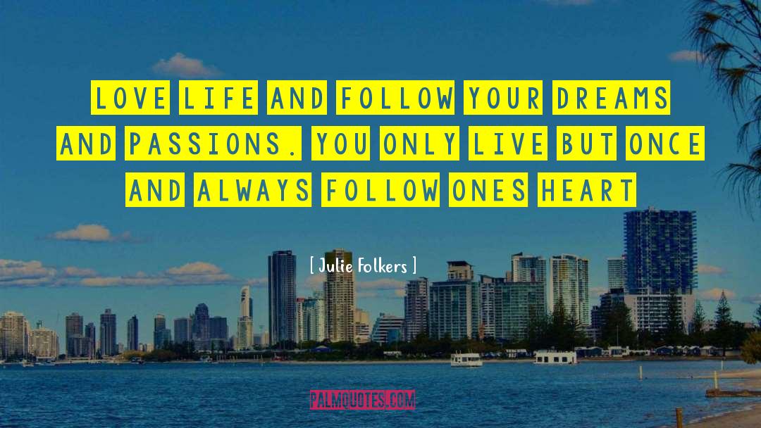 Follow Your Dreams quotes by Julie Folkers