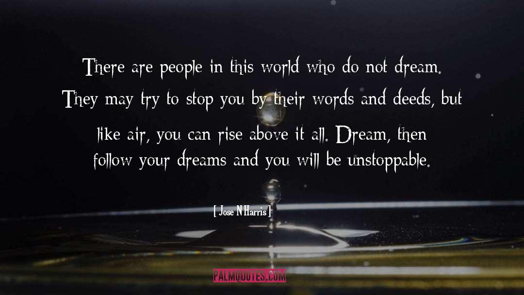 Follow Your Dreams quotes by Jose N Harris