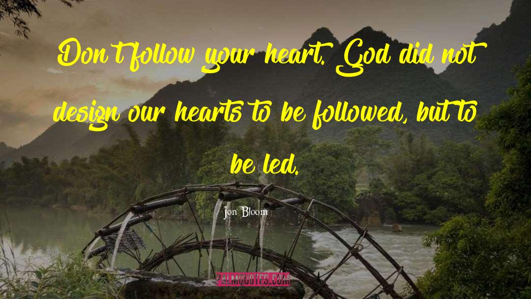 Follow Your Heart Poetry quotes by Jon Bloom