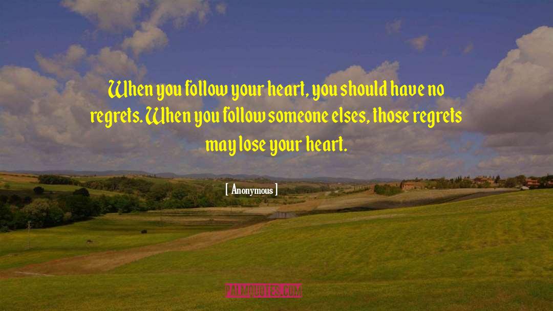 Follow Your Heart Poetry quotes by Anonymous