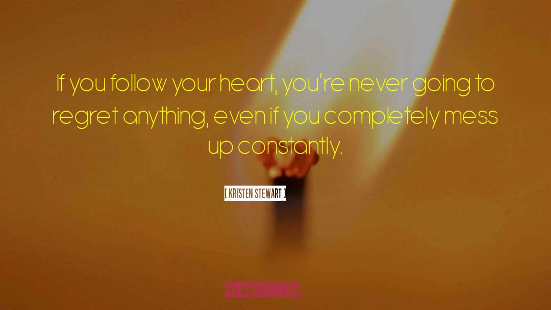 Follow Your Heart quotes by Kristen Stewart