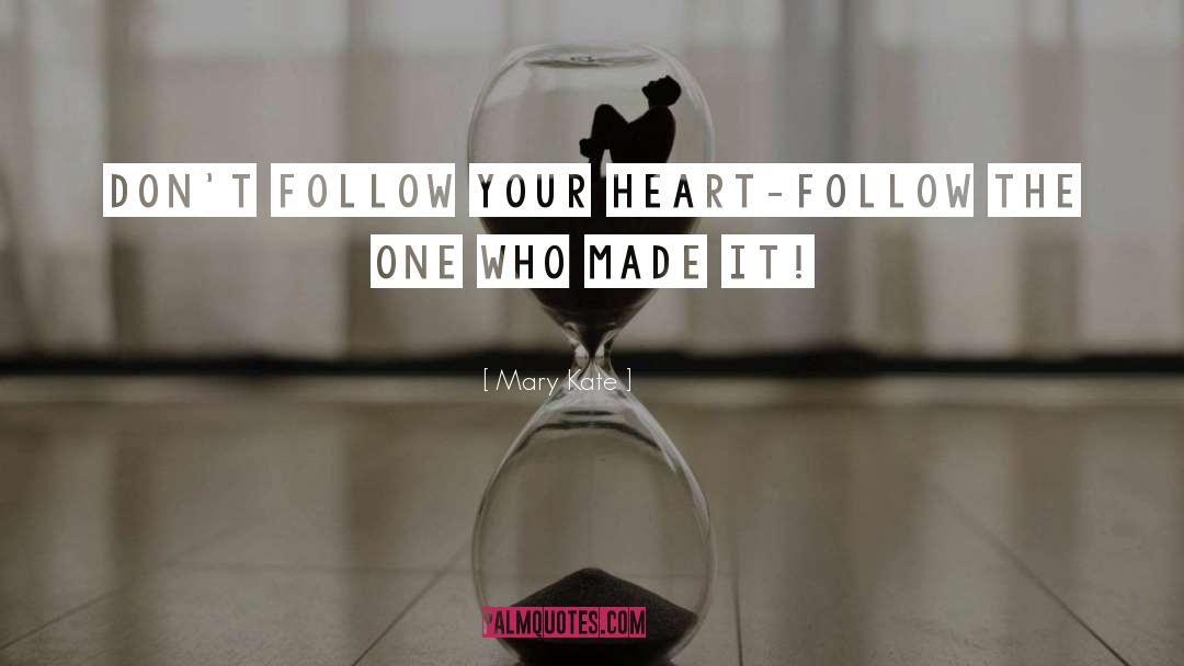 Follow Your Heart quotes by Mary Kate