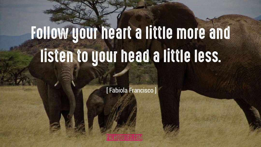 Follow Your Heart quotes by Fabiola Francisco