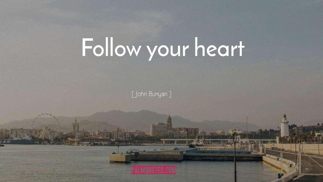 Follow Your Heart quotes by John Bunyan