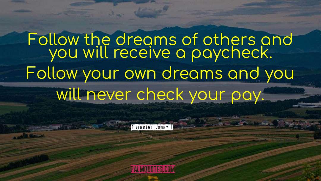 Follow Your Own Dreams quotes by Vincent Lowry