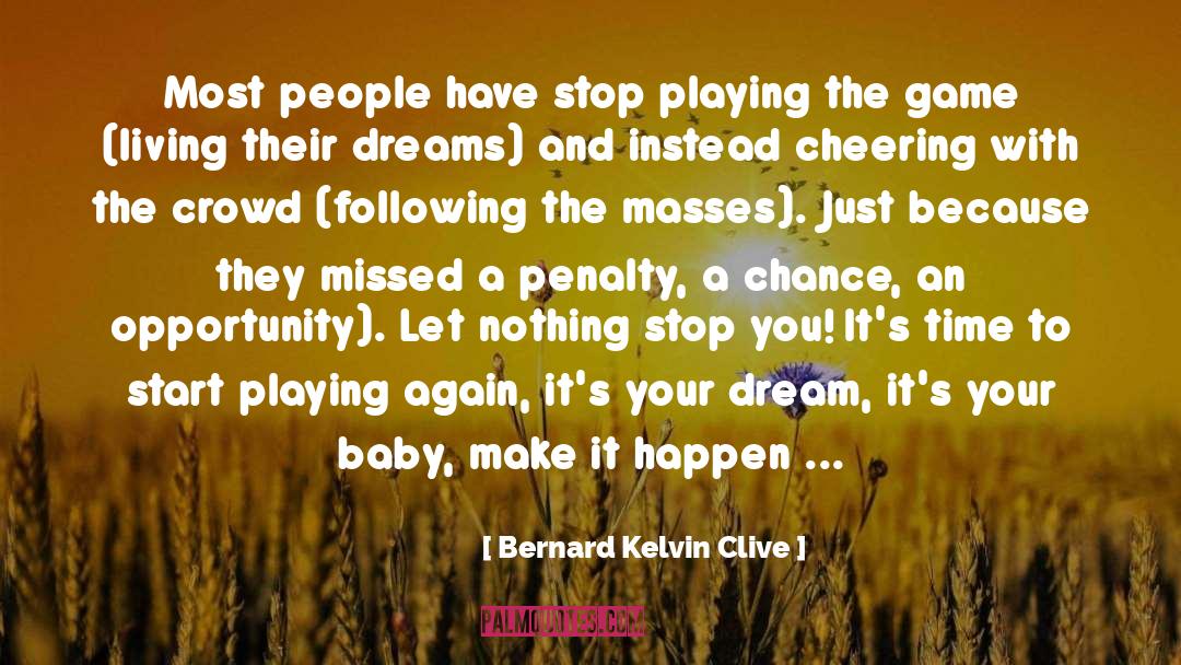Follow Your Own Dreams quotes by Bernard Kelvin Clive