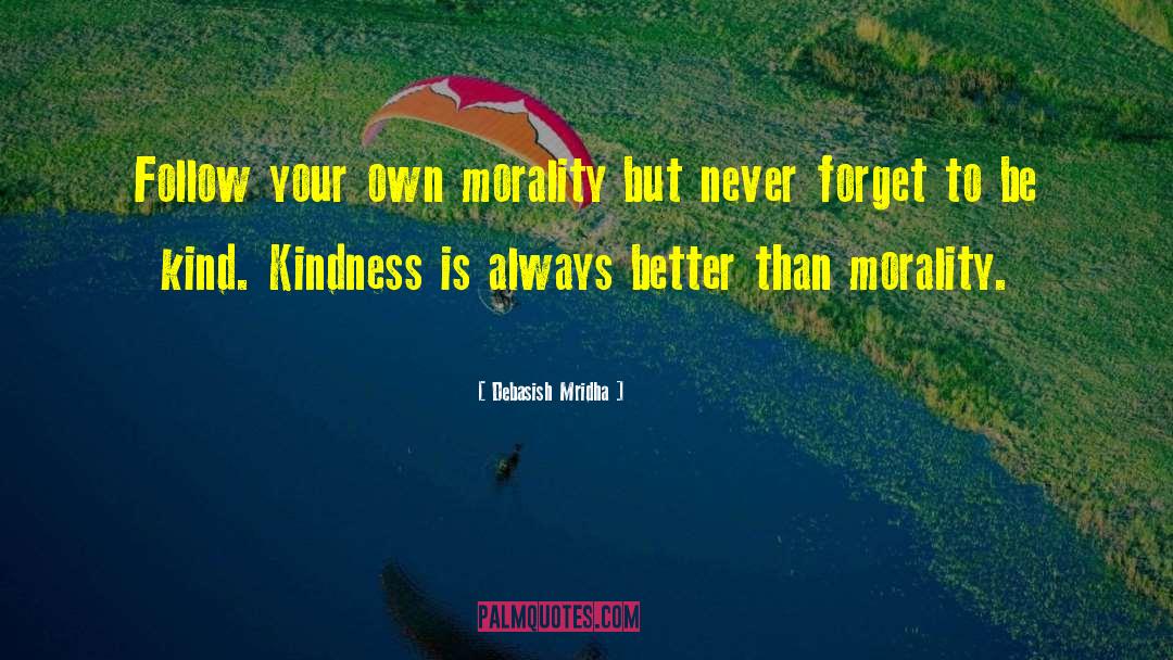 Follow Your Own Morality quotes by Debasish Mridha